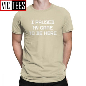 Men's I Paused My Game To Be Here Novelty T Shirts Men Tops Normal Tee Shirt Video Gamer Gaming Cotton T-shirts